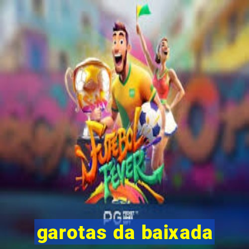 garotas da baixada